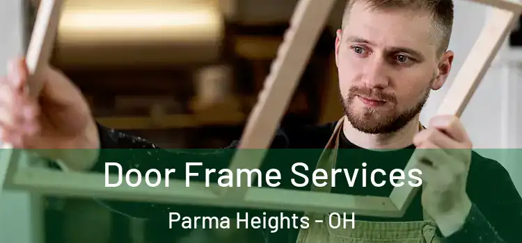 Door Frame Services Parma Heights - OH