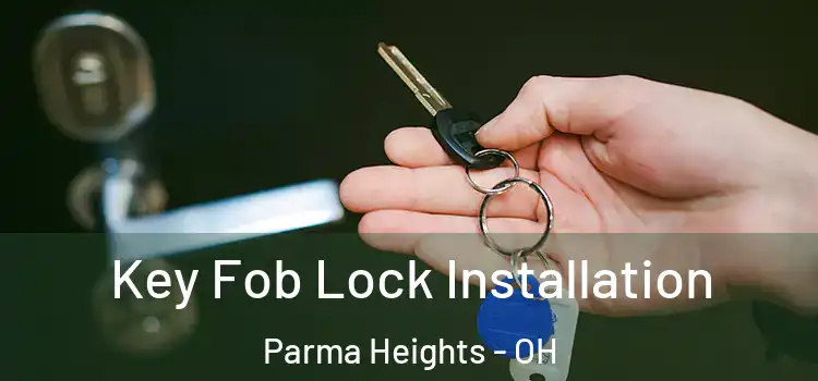 Key Fob Lock Installation Parma Heights - OH